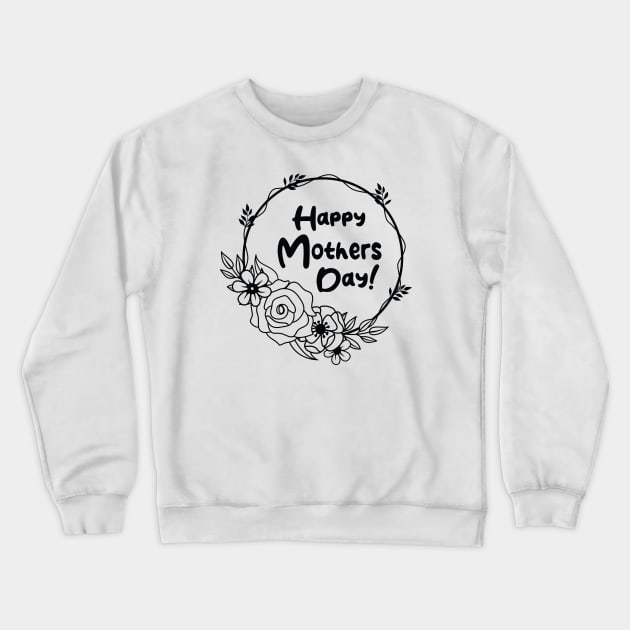 Happy Mothers Day! Crewneck Sweatshirt by ArtOnly